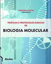 Práticas e protocolos básicos de biologia molecular - EDGARD BLUCHER