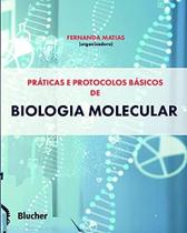 Práticas e Protocolos Básicos de Biologia Molecular Práticas e Protocolos Básicos de Biologia Molecular