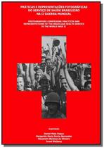 Práticas e representações fotográficas do Serviço de Saúde brasileiro na II Guerra Mundial - CLUBE DE AUTORES