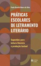 Práticas Escolares De Letramento Literário - Sugestões Para Leitura Literária e Produção Textual Práticas Escolares De Letramento Literário - Sugestões Para Leitura Literária e Produção Textual