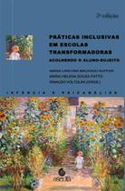 Praticas Inclusivas em Escolas Transformadoras: Acolhendo o Aluno-sujeito