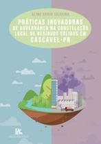 Práticas inovadoras de governança na constelação local de resíduos sólidos em cascavel-pr - BRAZIL PUBLISHING Práticas inovadoras de governança na constelação local de resíduos sólidos em cascavel-pr - BRAZIL PUBLISHING