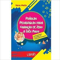 Práticas Pedagógicas para Crianças de Zero a Três anos - WAK Práticas Pedagógicas para Crianças de Zero a Três anos - WAK