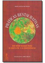 Práticas Restaurativas - Um Novo Olhar para o Conflito e a Convivência Práticas Restaurativas - Um Novo Olhar para o Conflito e a Convivência