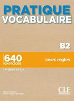 Pratique vocabulaire - niveau b2 - livre + corrigés + audio en ligne - CLE INTERNACIONAL *** Pratique vocabulaire - niveau b2 - livre + corrigés + audio en ligne - CLE INTERNACIONAL ***