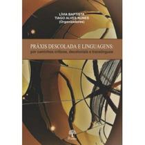 Práxis Descolada e Linguagens: Por Caminhos Críticos, Decoloniais e Translíngues - PONTES Práxis Descolada e Linguagens: Por Caminhos Críticos, Decoloniais e Translíngues - PONTES