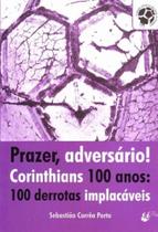 Prazer, Adversário! Corinthians 100 Anos: 100 Derrotas Implacáveis