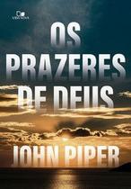 Prazeres de deus, os - Edições Vida Nova Prazeres de deus, os - Edições Vida Nova