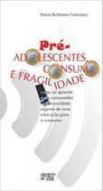 Pré-adolescentes, consumo e fragilidade Pré-adolescentes, consumo e fragilidade