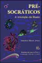 Pre-socraticos - a invençao da razao - ODYSSEUS Pre-socraticos - a invençao da razao - ODYSSEUS