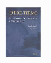 Pre-termo: morbidade diagnostico e tratamento - EDITORA ROCA
