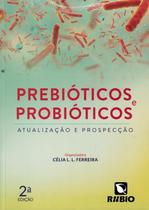 PREBIOTICOS E PROBIOTICOS - ATUALIZACAO E PROSPECCAO - 2ª ED - RUBIO