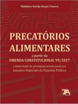 Precatórios alimentares a partir da emenda constitucional 99/2017 - 2022 - 7A DIREITO Precatórios alimentares a partir da emenda constitucional 99/2017 - 2022 - 7A DIREITO