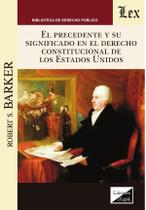 Precedente y su significado en el derecho constitucional de los EEUU Precedente y su significado en el derecho constitucional de los EEUU