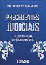 Precedentes Judiciais e a Efetividade dos Direitos Fundamentais - LTR Precedentes Judiciais e a Efetividade dos Direitos Fundamentais - LTR