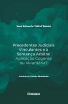 Precedentes judiciais vinculantes e a sentença arbitral: aplicação cogente ou voluntária - NOESES
