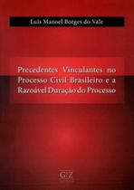 Precedentes Vinculantes no Processo Civil Brasileiro e a Razoável Duração do Processo - 01Ed/19