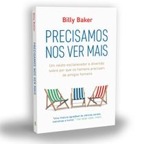 Precisamos Nos Ver Mais, Um Relato Esclarecedor e Divertido Sobre Por Que os Homens Precisam de Amigos Homens - Livro