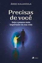 Precisas de Você: Seja a pessoa mais Importante da sua Vida