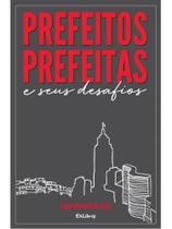 Prefeitos, prefeitas e seus desafios Prefeitos, prefeitas e seus desafios