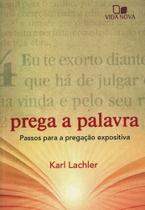Prega A Palavra - Karl Lachler - Vida Nova - Editora Vida Nova
