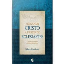 Pregando Cristo A Partir De Eclesiastes - Sidney Greidanus - CULTURA CRISTÃ