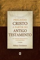 Pregando Cristo a partir do Antigo Testamento - 2ª edição - Editora Cultura Cristã