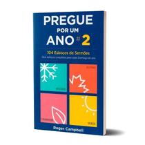 Pregue Por Um Ano - Vol 02 - 104 Esboços de Sermões - Roger Campbell