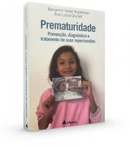 Prematuridade - prevenção, diagnóstico e tratamento de suas repercussões - Editora Atheneu