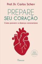 Prepare Seu Coração - Como Prevenir a Doença Coronariana Prepare Seu Coração - Como Prevenir a Doença Coronariana