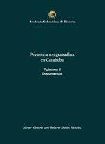Presencia neogranadina en Carabobo. Documentos. Volumen II - ACADEMIA COLOMBIANA DE HISTORIA