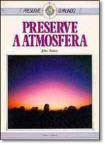 Preserve a Atmosfera - Coleção Preserve o Mundo Preserve a Atmosfera - Coleção Preserve o Mundo