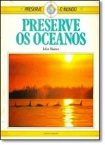 Preserve os Oceanos - Coleção Preserve o Mundo - SCIPIONE (PARADIDATICOS)