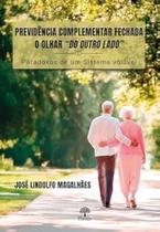 Previdência Complementar Fechada: O OLHAR "DO OUTRO LADO" - PARADOXOS DE UM SISTEMA VOLÚVEL