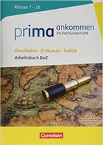 Prima ankommen: Geschichte, Erdkunde, Politik: Klasse 7-10 - Arbeitsbuch DaZ mit Lösungen - EDITORA CORNELSEN Prima ankommen: Geschichte, Erdkunde, Politik: Klasse 7-10 - Arbeitsbuch DaZ mit Lösungen - EDITORA CORNELSEN