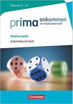 Prima ankommen: Mathematik: Klasse 8-10 - Arbeitsbuch DaZ mit Lösungen - EDITORA CORNELSEN Prima ankommen: Mathematik: Klasse 8-10 - Arbeitsbuch DaZ mit Lösungen - EDITORA CORNELSEN