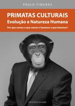 Primatas Culturais: Evolução E Natureza Humana Primatas Culturais: Evolução E Natureza Humana