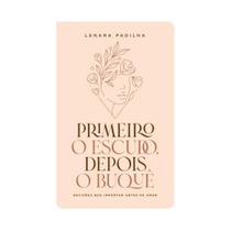 Primeiro O Escudo, Depois o Buquê Decisões Que Importam Antes De Amar Lenara Padilha Primeiro O Escudo, Depois o Buquê Decisões Que Importam Antes De Amar Lenara Padilha