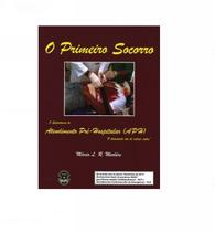 Primeiro socorro, o - o suprassumo do atendimento pre-hospitalar (aph) - EDITORA SPARTA