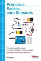 Primeiros passos com sensores: perceba o mundo usando eletrônica, Arduino e Raspberry Pi - NOVATEC