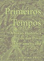 Primeiros Tempos: a Visão Histórica de Um Povo Afro-Americano - Edusp