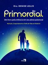 Primordial - Um livro pela infância em seu pleno potencial: nutrição, comportamento e estilo de vida em pediatria - IDEA EDITORA