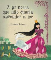 Princesa que nao queria aprender ler, a - FTD DIDATICA E PARADIDATICO