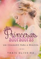 Princesas Adoradoras: um chamado para a realeza - UPBooks