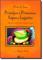 Principes e princesas, sapos e lagartos: Histórias modernas de tempos antigos - FTD (PARADIDATICOS)