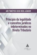 Princípio Da Legalidade e Conceitos Jurídicos Indeterminados No Direito Tributário - Livraria do Advogado