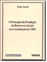 Principio da proibicao de retrocesso social na constituicao de 1988, o - RENOVAR (CATALIVROS)