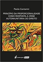Princípio da Proporcionalidade Como Reposta à Crise Autoimunitária do Direito - Lumen Juris Princípio da Proporcionalidade Como Reposta à Crise Autoimunitária do Direito - Lumen Juris