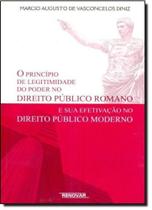 Princípio de Legitimidade do Poder no Direito Público Romano e Sua Efetivação no Direito Público Moderno - RENOVAR