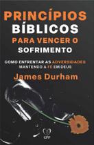 Princípios Bíblicos Para Vencer O Sofrimento: Como Enfrentar As Adversidades Mantendo A Fé Em Deus - Casa Publicadora Paulista
